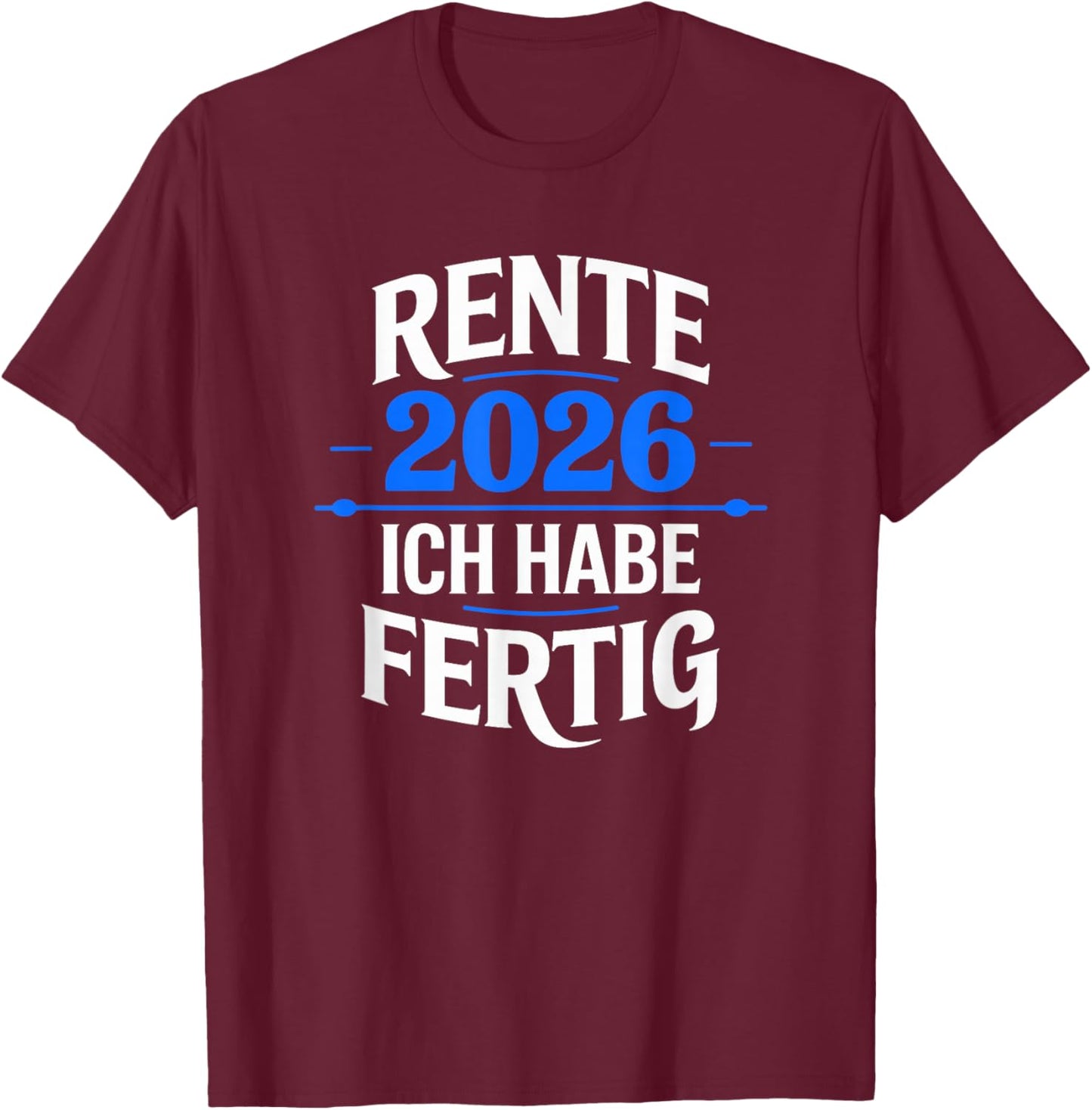 Rente 2026 with German Text "Ich Habe Fertig" T-Shirt - T-Shirt | Maroon