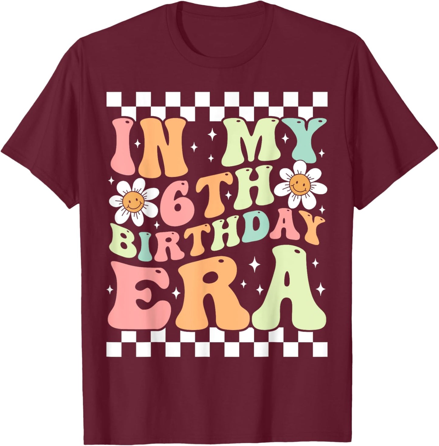 In My 6th Birthday Era Cute Daisy Groovy 6th Birthday Party T-Shirt - T-Shirt | Maroon
