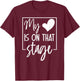My Is On That Stage Supportive Family Theater Saying T-Shirt - T-Shirt | Maroon