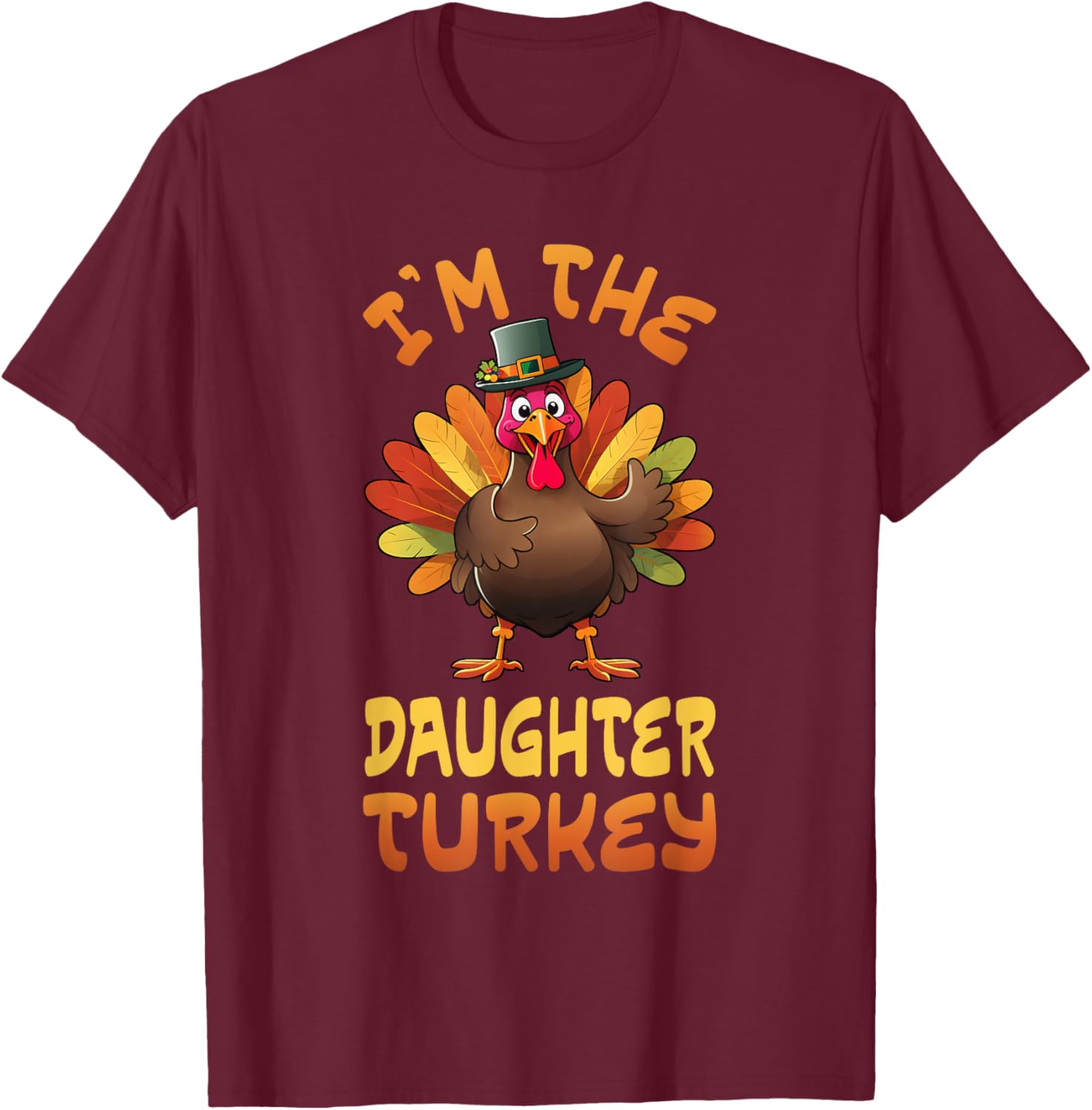 I'm The Daughter Turkey Funny Thanksgiving Family Matching T-Shirt - T-Shirt | Maroon