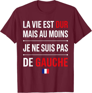 Humour France la Vie est Dur mais Je ne suis Pas de Gauche T-Shirt - T-Shirt | Maroon