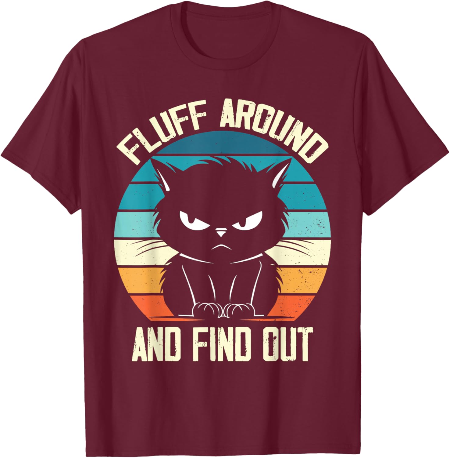 Fluff Around & Find Out, Funny Cat Retro Novelty Women T-Shirt - T-Shirt | Maroon