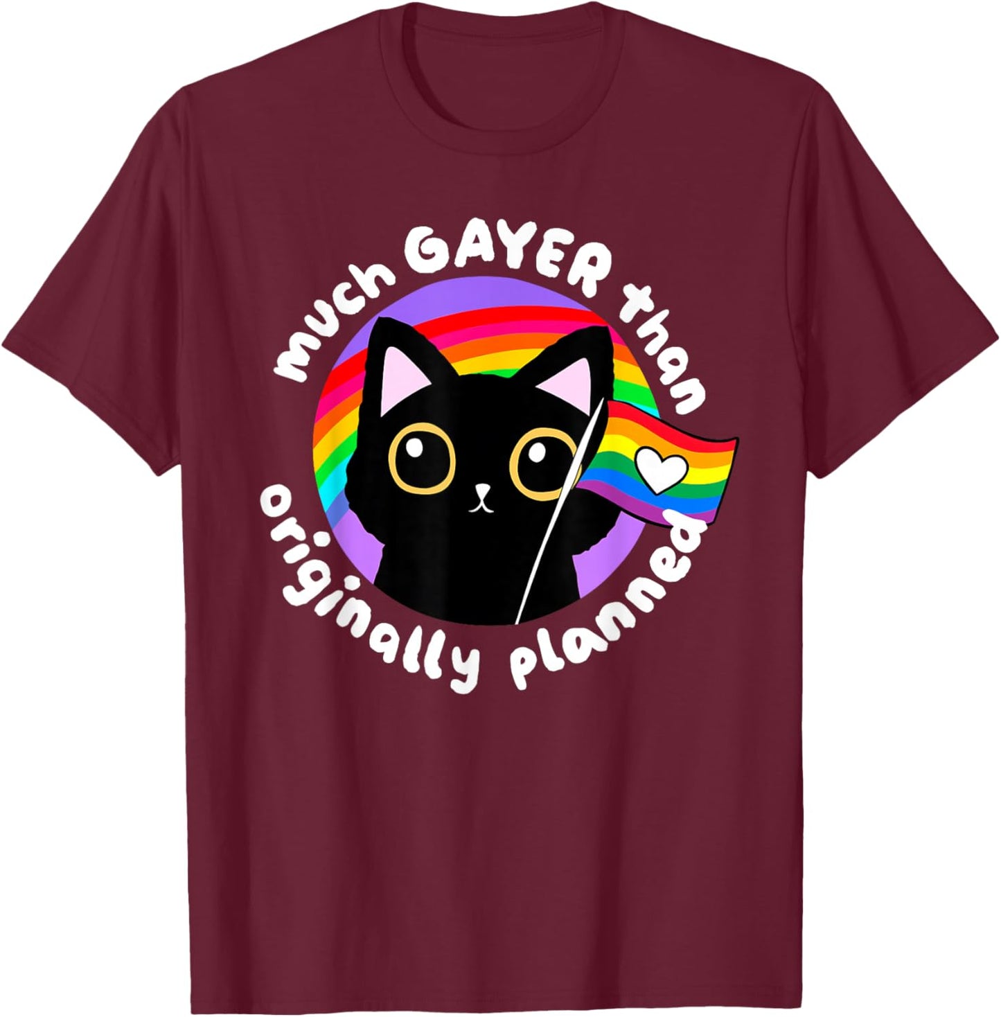 Much Gayer Than Originally Planned LGBT Lesbian Gay Pride T-Shirt - T-Shirt | Maroon