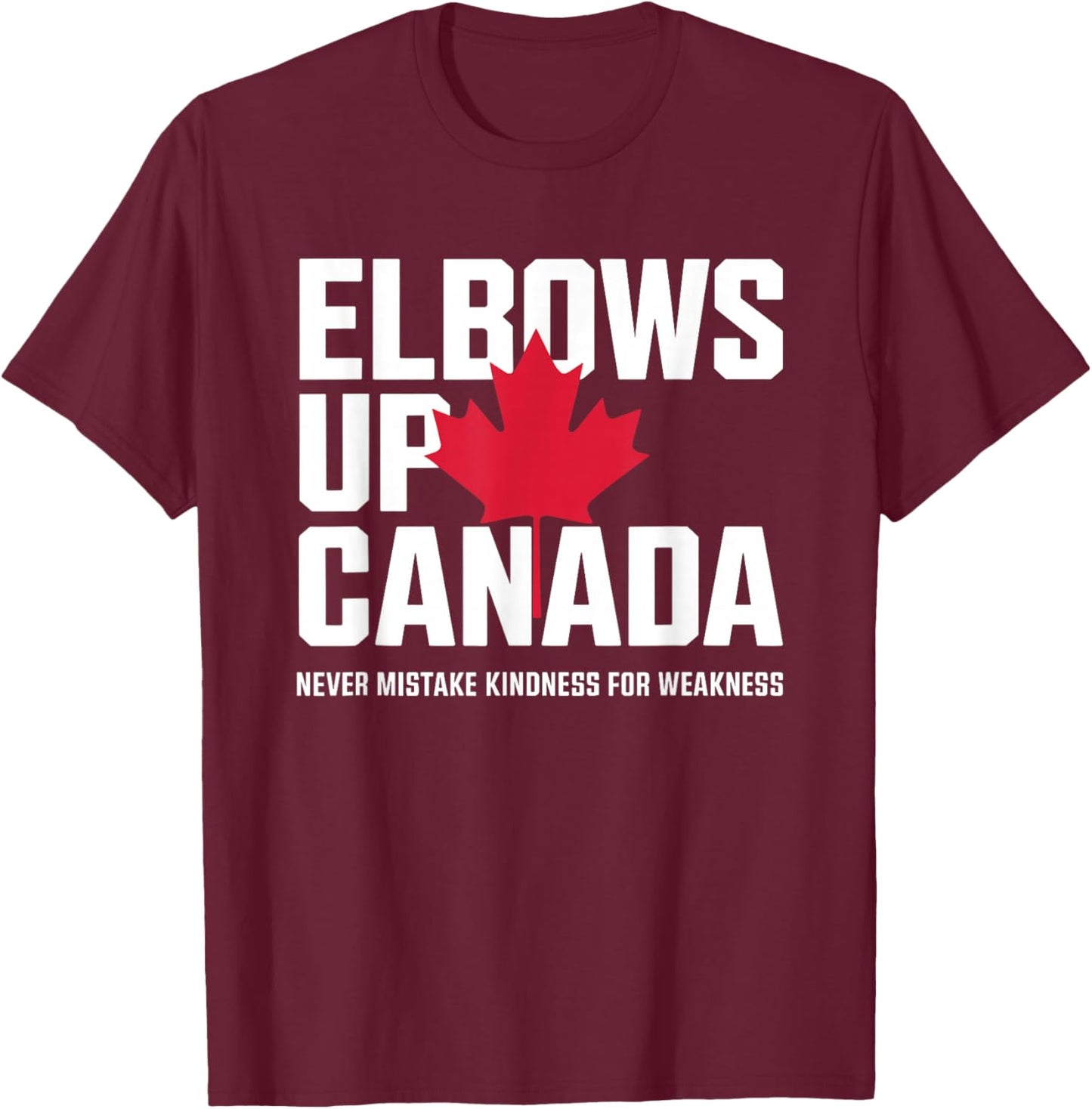 Elbows Up Canada Never Mistake Kindness for Weakness T-Shirt - T-Shirt | Maroon