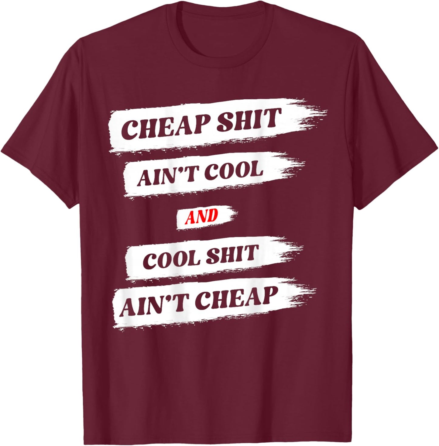 Cheap Shit Ain't Cool and Cool Shit Ain't Cheap ON Back T-Shirt - T-Shirt | Maroon