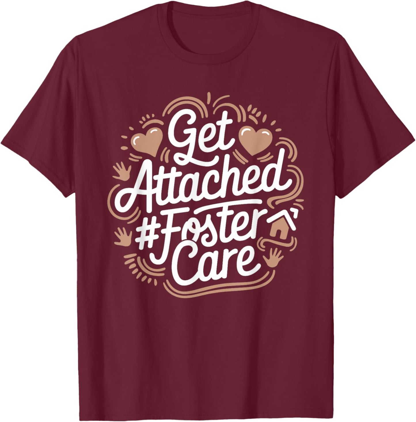 Get Attached Foster Care, Foster Parents Foster Adopt T-Shirt - T-Shirt | Maroon