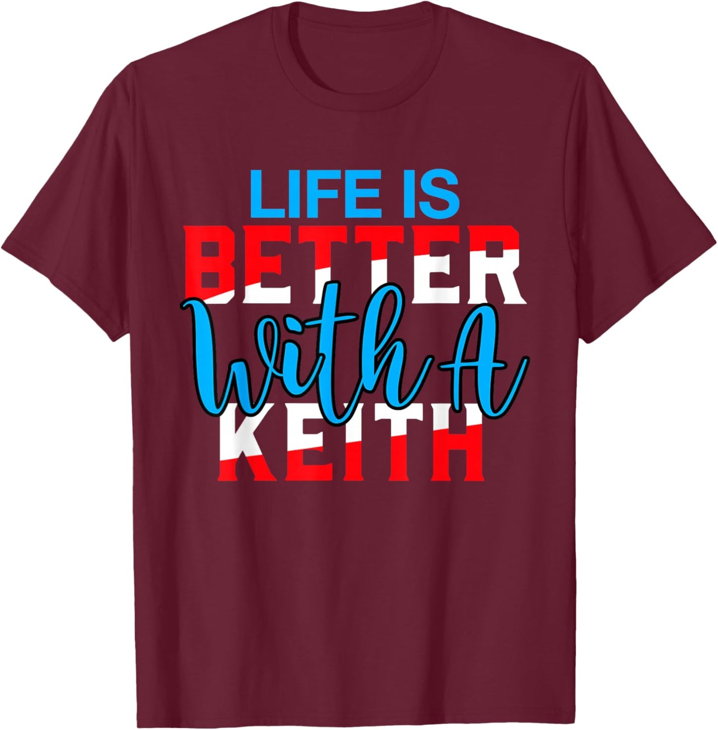 Life is Better with A Keith Name Keith T-Shirt - T-Shirt | Maroon