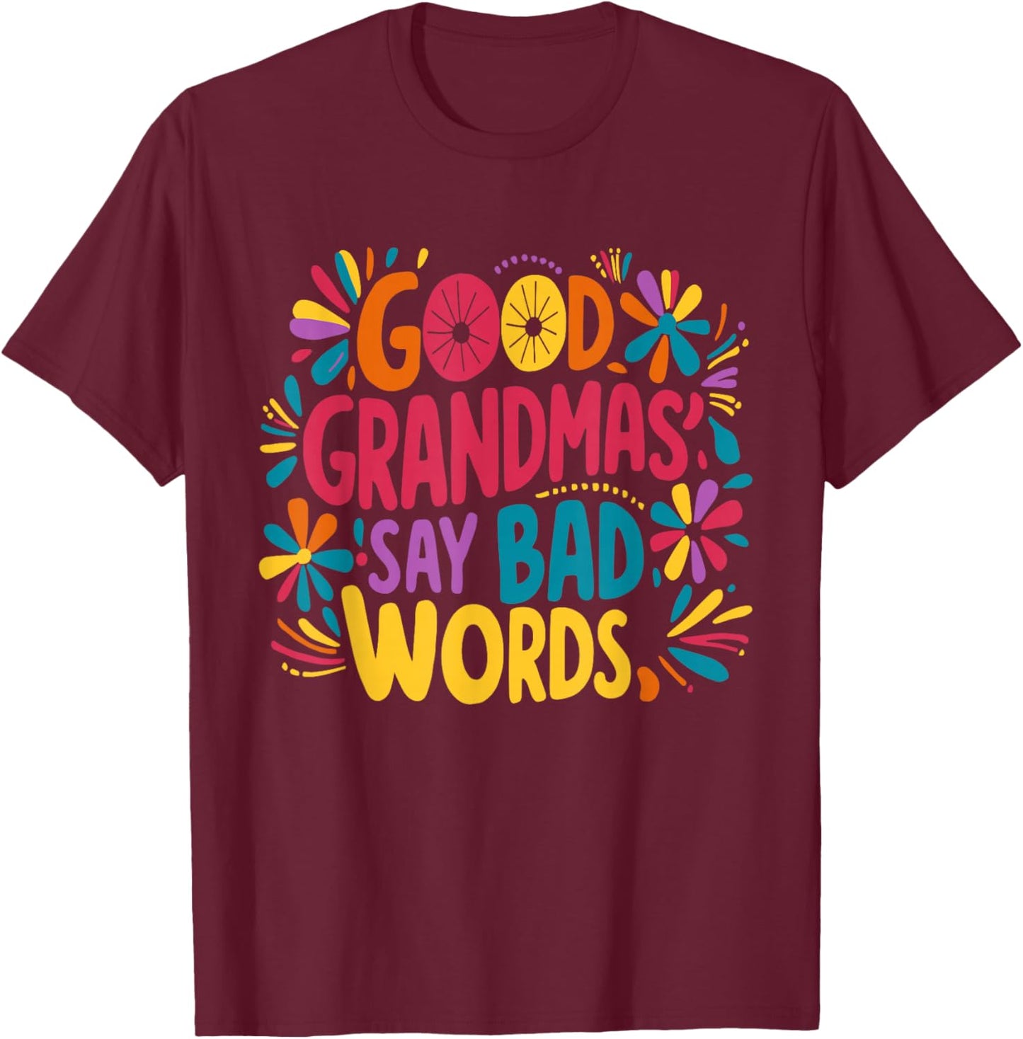 Good Grandmas Say Bad Words - Humor Grandma T-Shirt - T-Shirt | Maroon