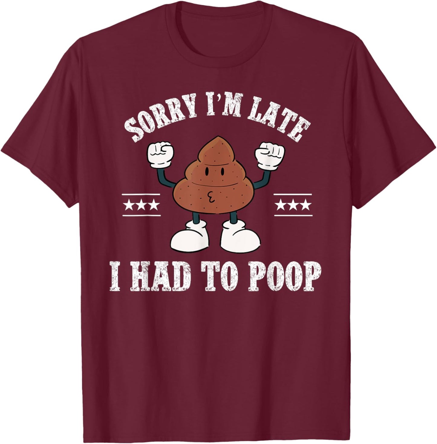 Sorry I'm Late I Had To Poop Vintage Funny Poop T-Shirt - T-Shirt | Maroon