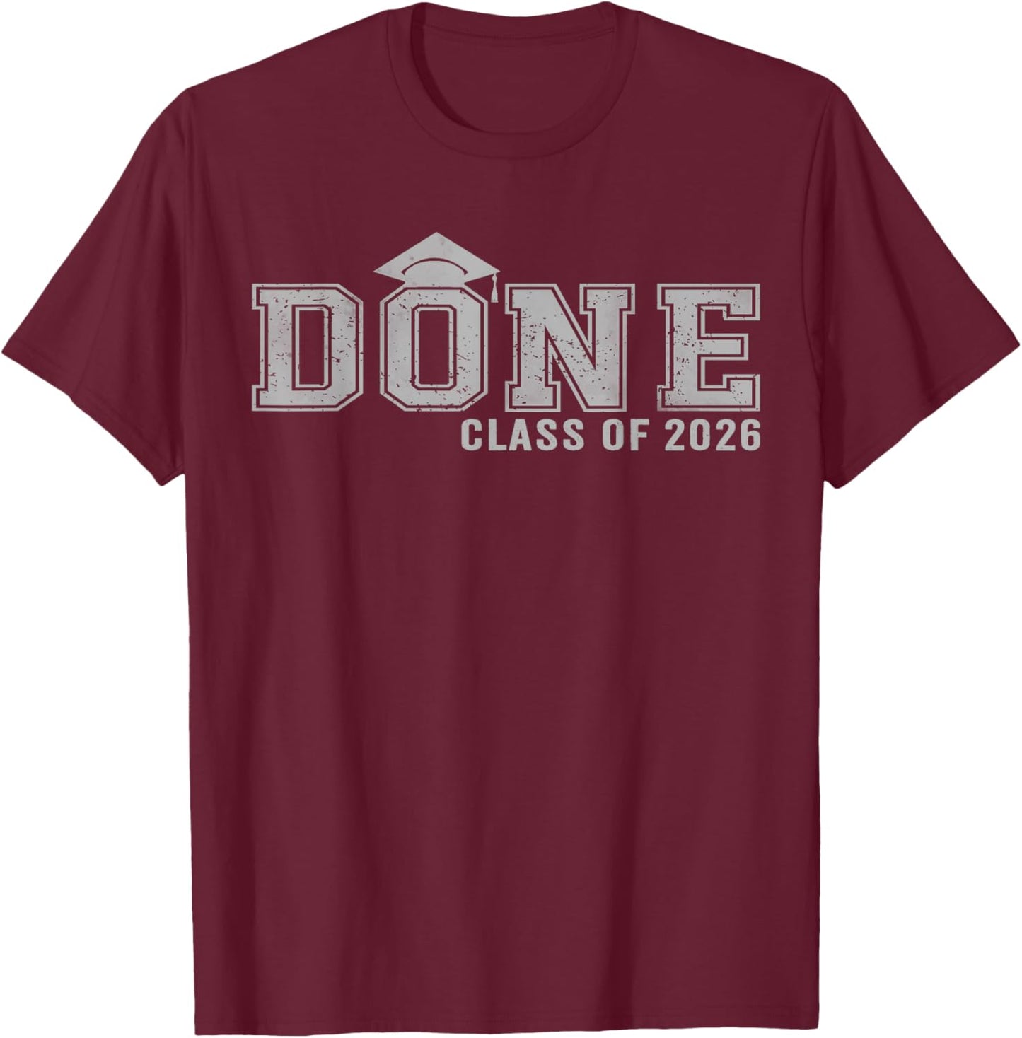 Done Class of 2026 Seniors Funny Graduation T-Shirt - T-Shirt | Maroon