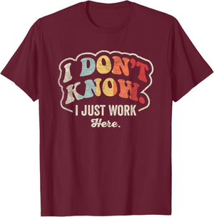 I Don't Know I Just Work Here Statement T-Shirt - T-Shirt | Maroon