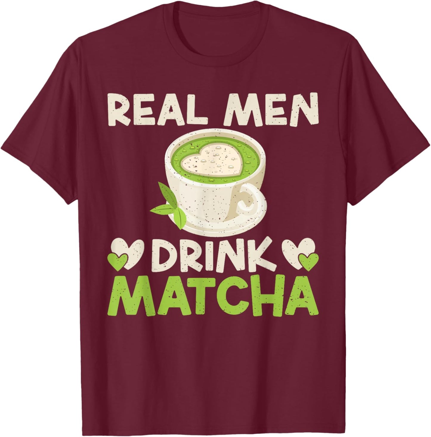 Real Men Drink Matcha T-Shirt - T-Shirt | Maroon