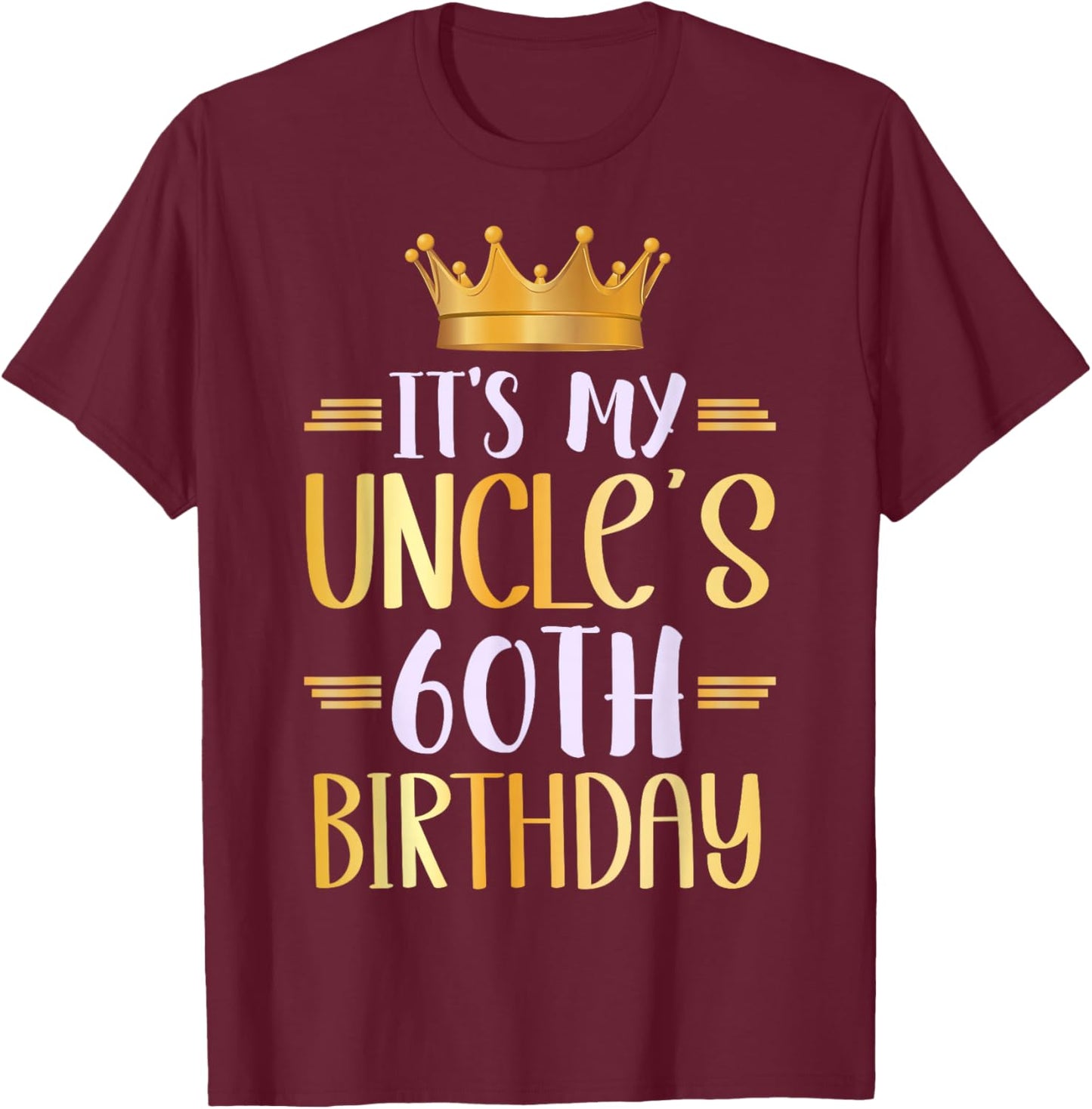 It's My Uncle's 60th Birthday Happy 60 Years Old T-Shirt - T-Shirt | Maroon