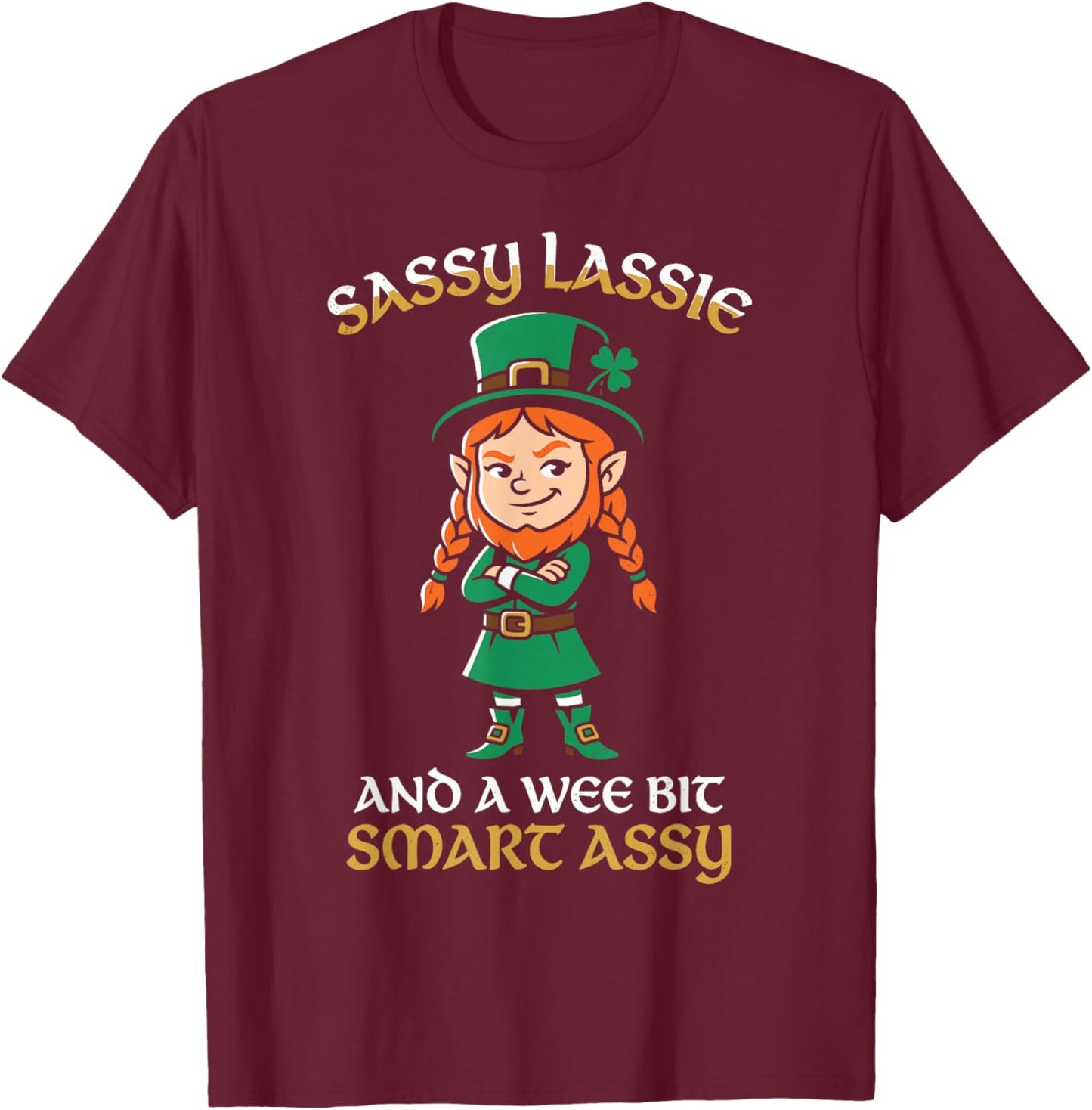 Sassy Lassie and a Wee Bit Smart Assy St Patricks Day Irish T-Shirt - T-Shirt | Maroon