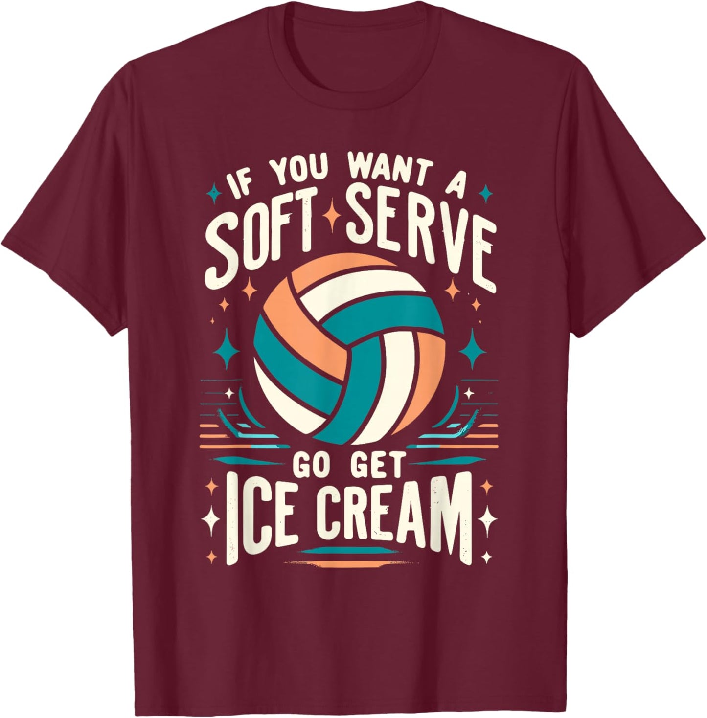 Funny Volleyball Women, If You Want A Soft Serve Volleyball T-Shirt - T-Shirt | Maroon