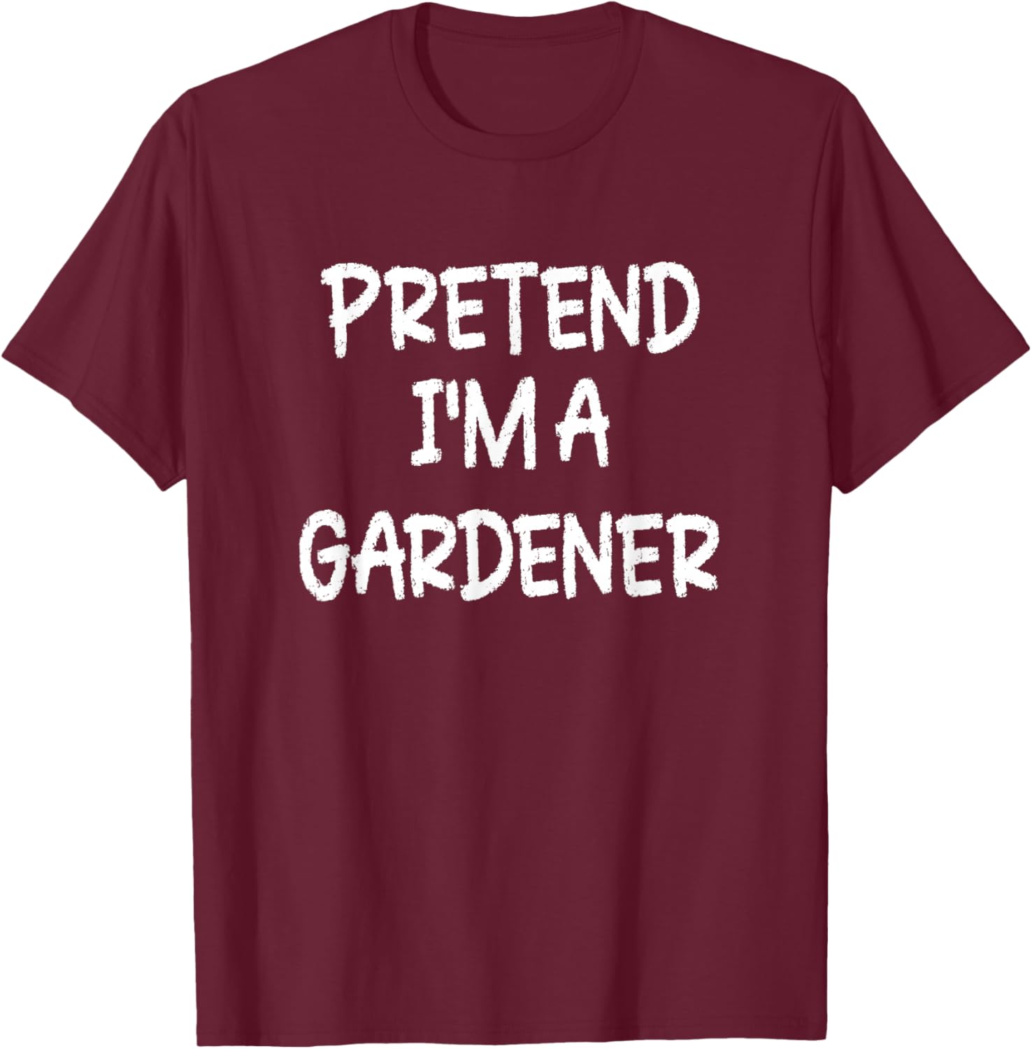 Pretend I'm a Gardener Lazy Last Minute Halloween Costume T-Shirt - T-Shirt | Maroon