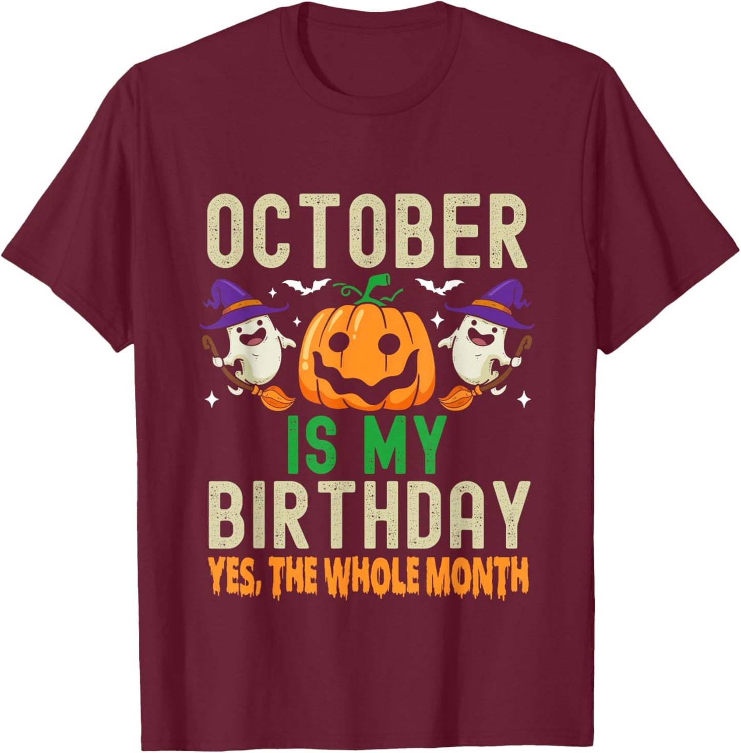 October Is My Birthday Yes The Whole Month Funny Halloween T-Shirt - T-Shirt | Maroon