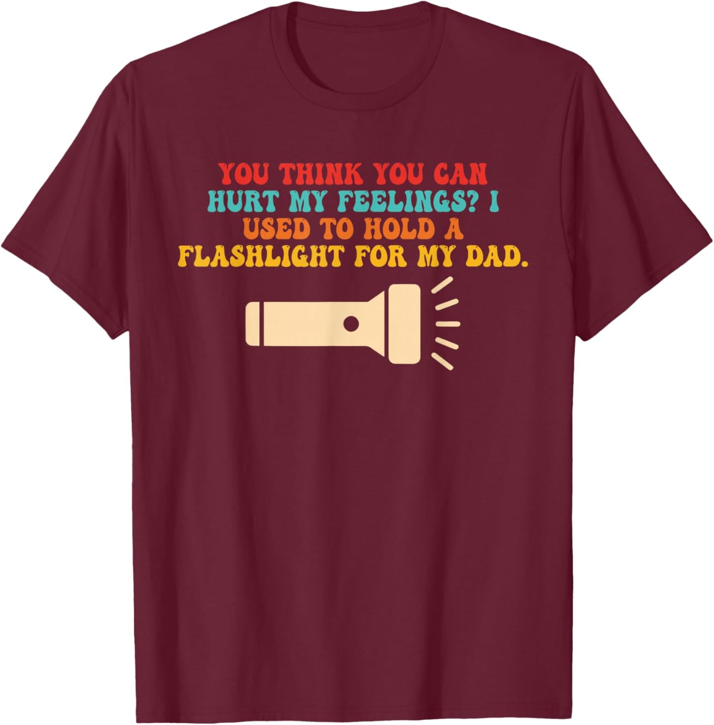 You Think U Can Hurt My Feelings? T-Shirt - T-Shirt | Maroon