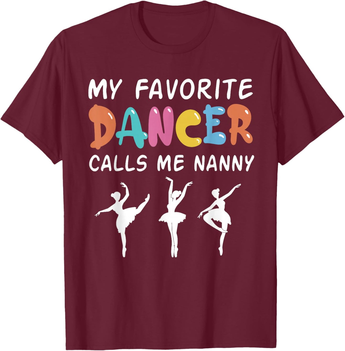 My Favorite Dancer Calls Me Nanny Funny Dance Mothers Day T-Shirt - T-Shirt | Maroon