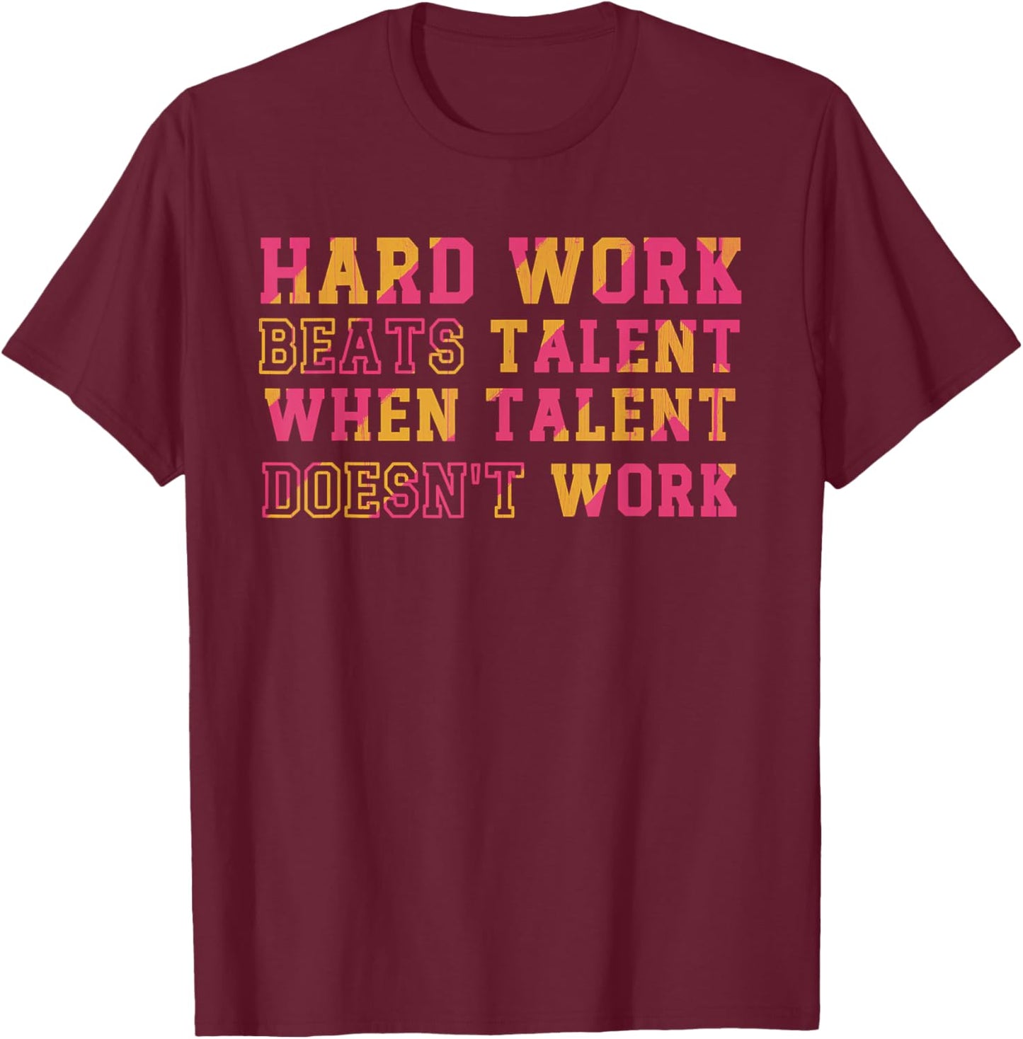 Hard Work Beats Talent When Talent Doesn't Work Motivational T-Shirt - T-Shirt | Maroon