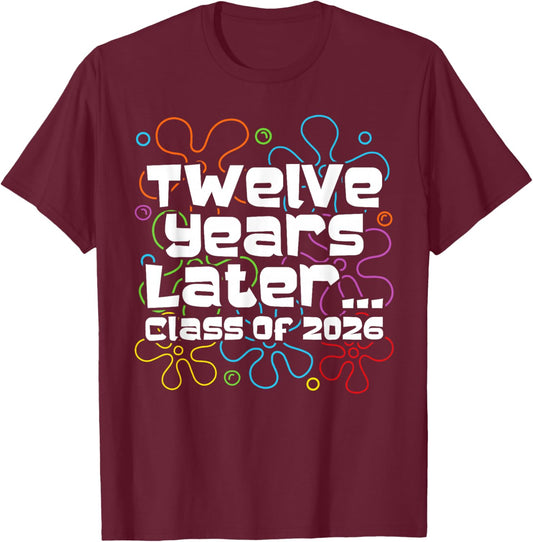 Funny Class of 2026 Senior Twelve Years Later Back to School T-Shirt - T-Shirt | Maroon