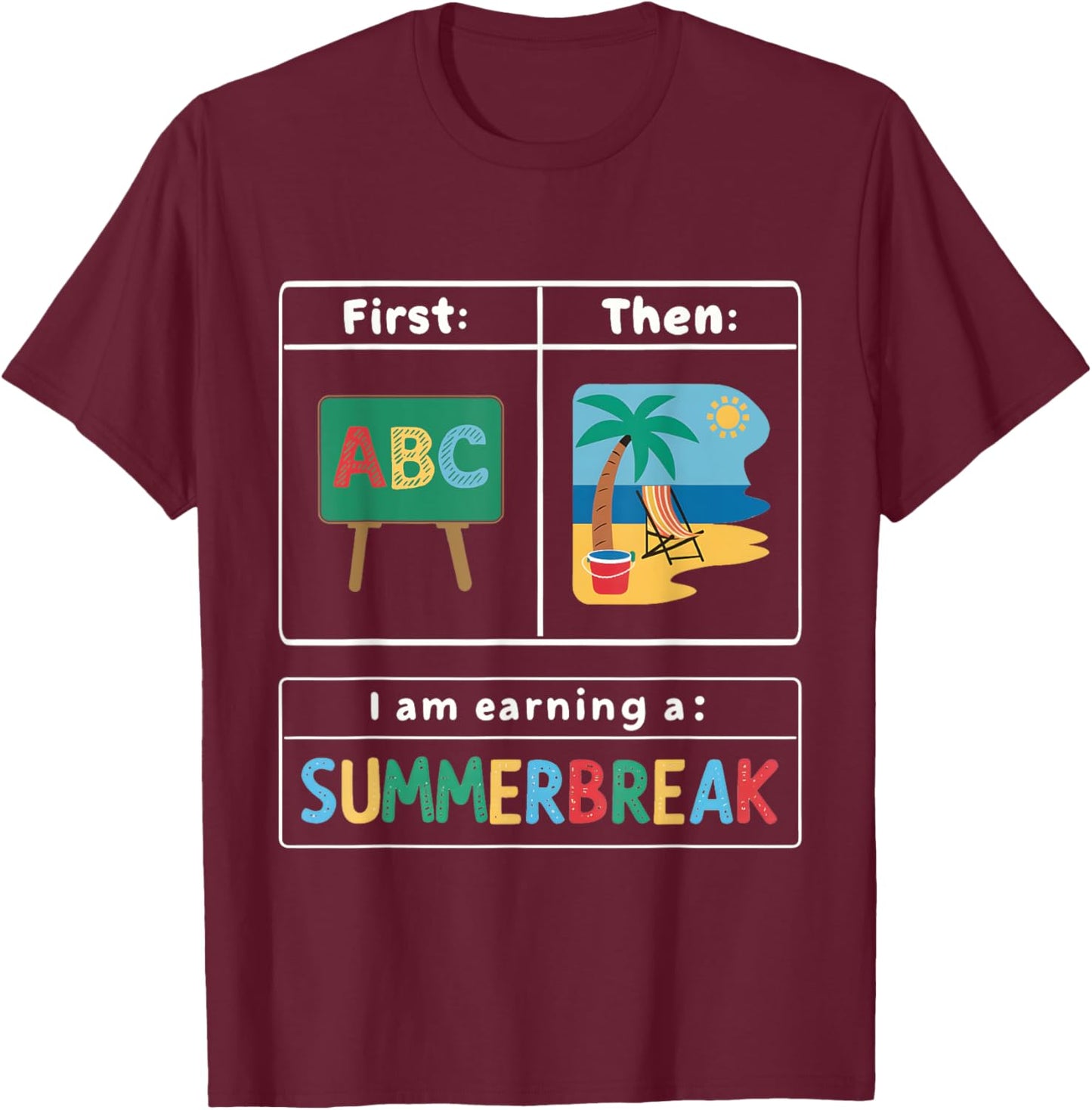 First Teach Then Beach I Am Earning A Summer Break Teacher T-Shirt - T-Shirt | Maroon