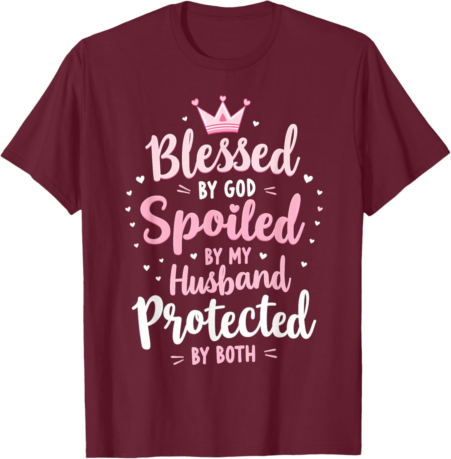 Blessed By God Spoiled By My Husband Protected By Boths T-Shirt - T-Shirt | Maroon