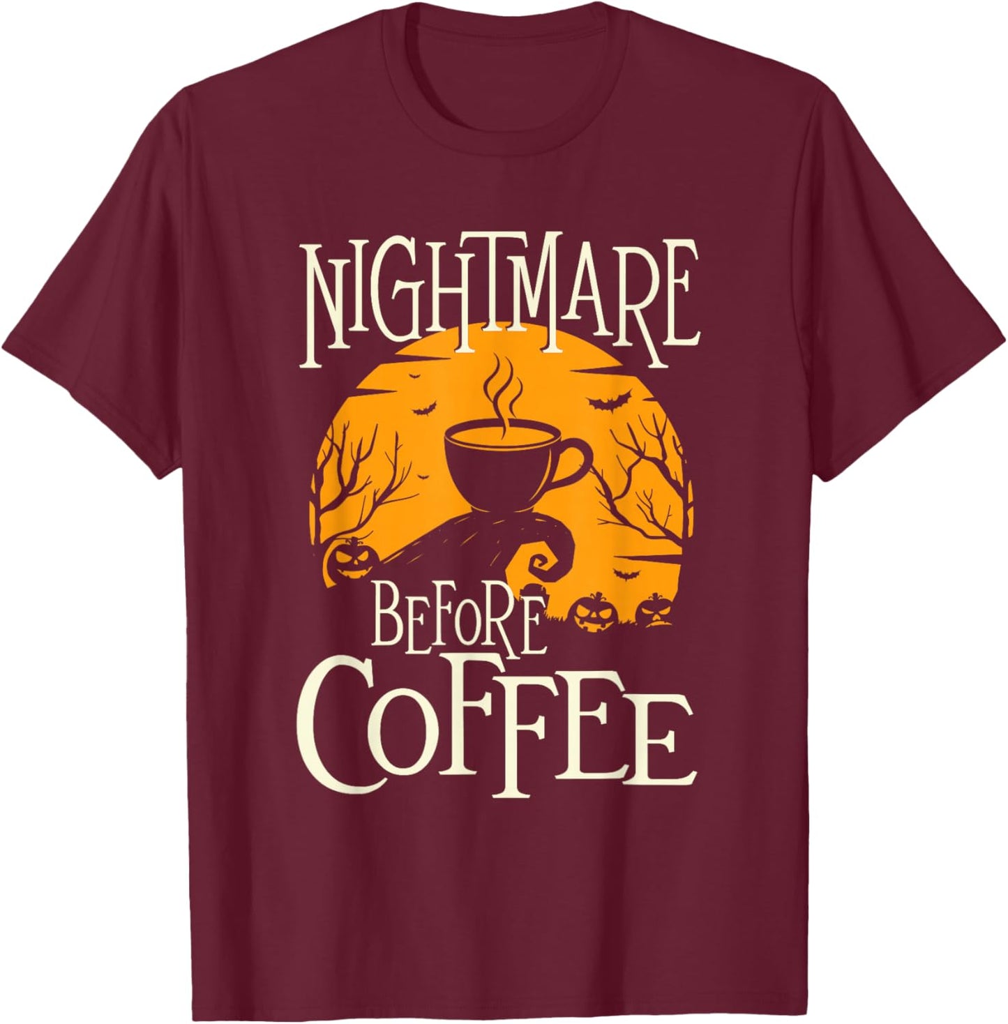 Nightmare Before Coffee - Coffee Lover Caffeine Lover T-Shirt - T-Shirt | Maroon