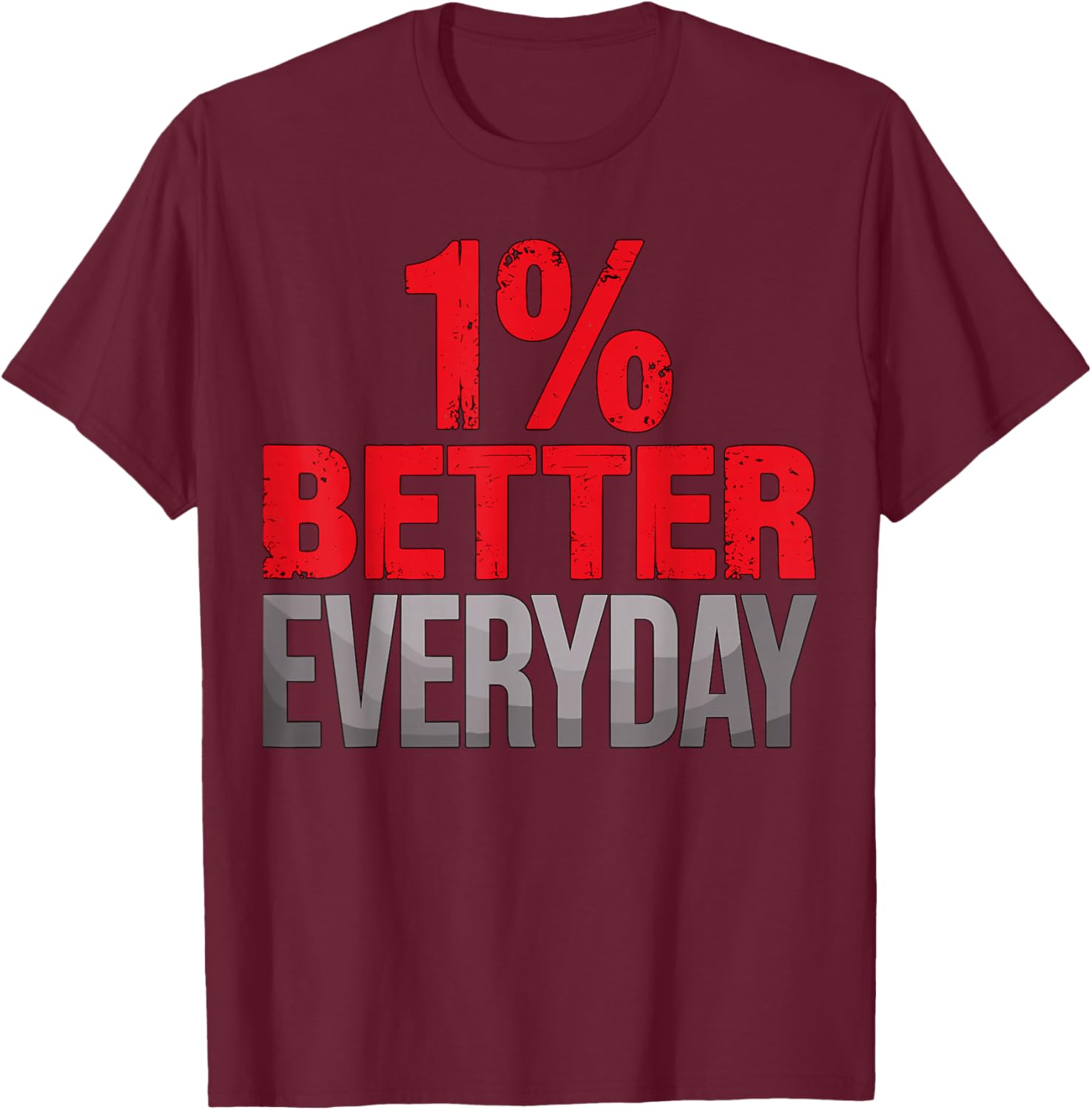 1% Better Everyday Motivational Gym Workout T-Shirt - T-Shirt | Maroon