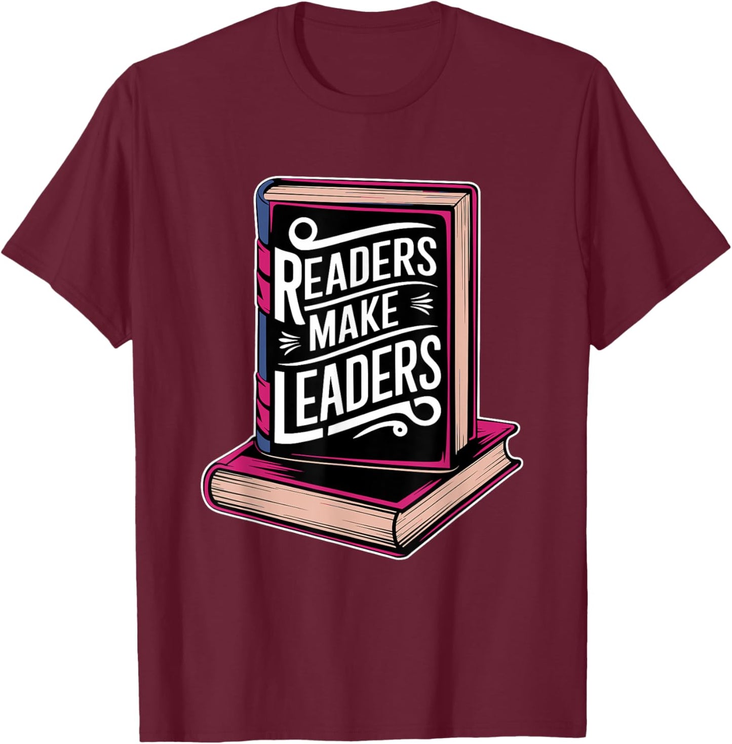 Readers Make Leaders for Book Lovers T-Shirt - T-Shirt | Maroon