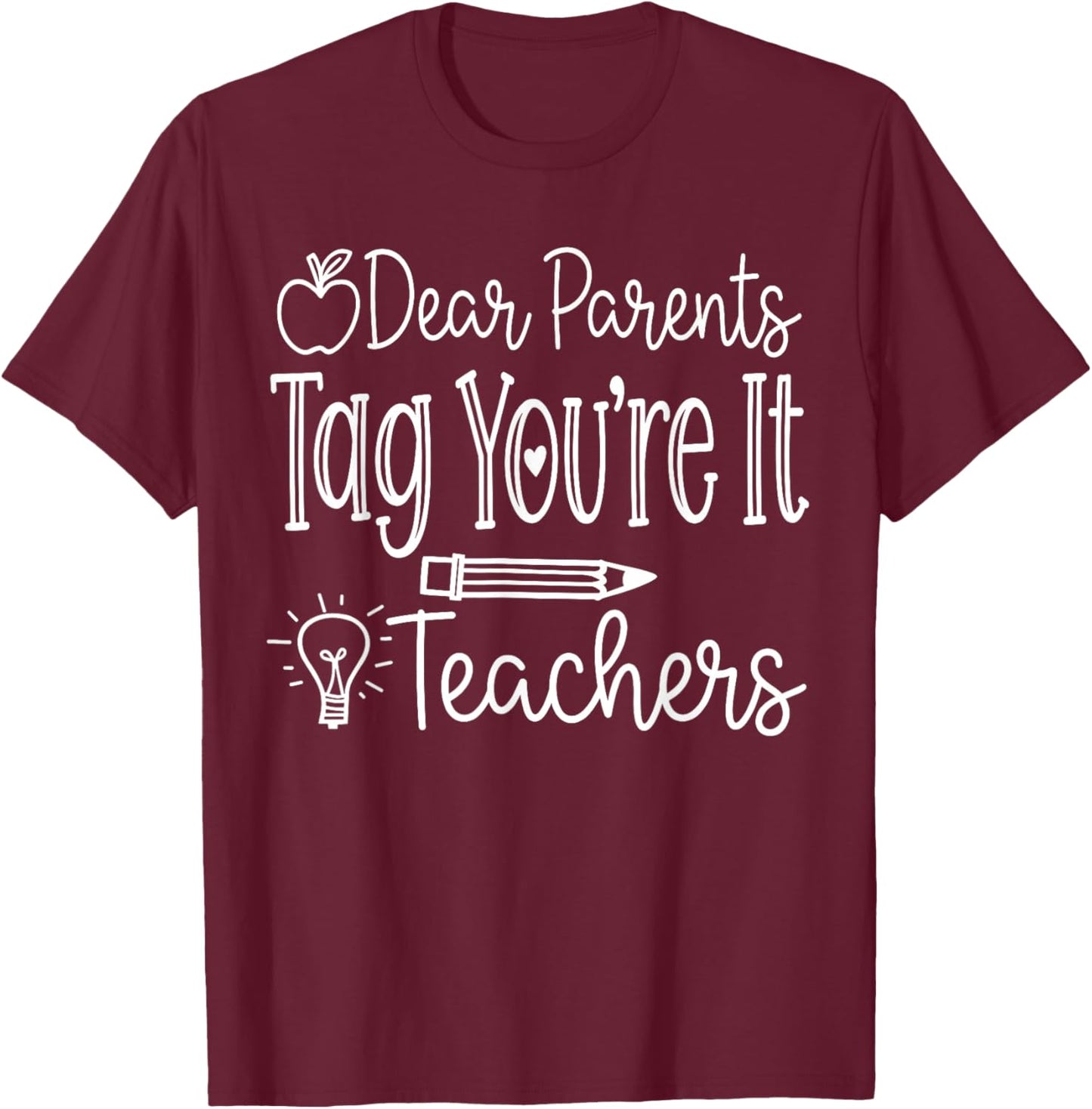 Dear Parents Tag You're It Teacher Last Day of School Summer T-Shirt - T-Shirt | Maroon