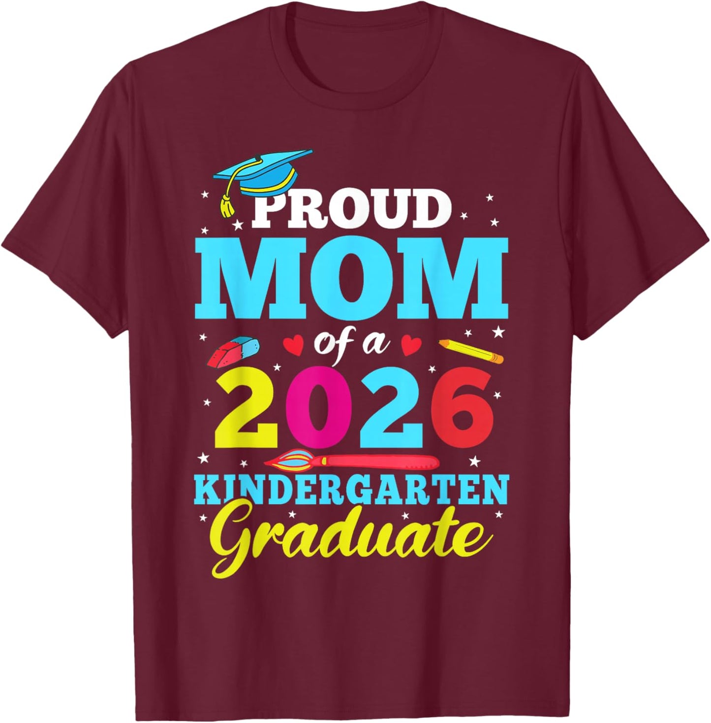 Proud Mom of A 2026 Kindergarten Graduate Graduation Party T-Shirt - T-Shirt | Maroon