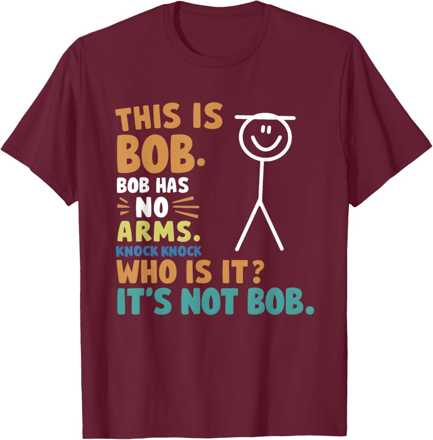 This Is Bob Bob Has No Arms Knock Knock Who Is It? T-Shirt - T-Shirt | Maroon