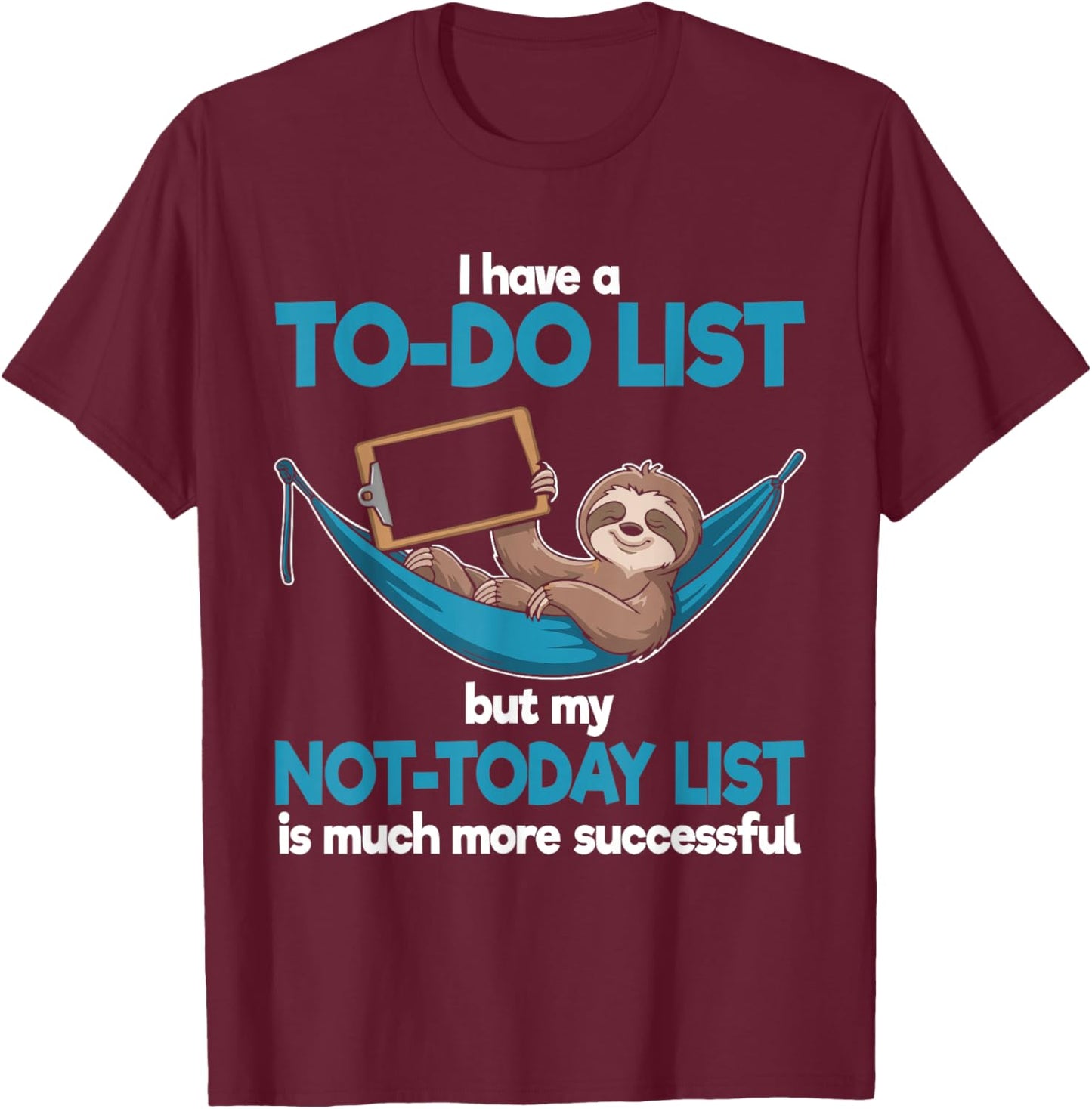 I Have a to-Do List but My Not-Today is Much More Successful T-Shirt - T-Shirt | Maroon