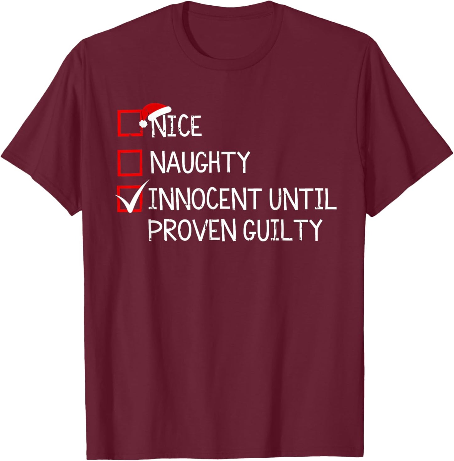 Nice Naughty Innocent Until Proven Guilty Christmas Xmas T-Shirt - T-Shirt | Maroon