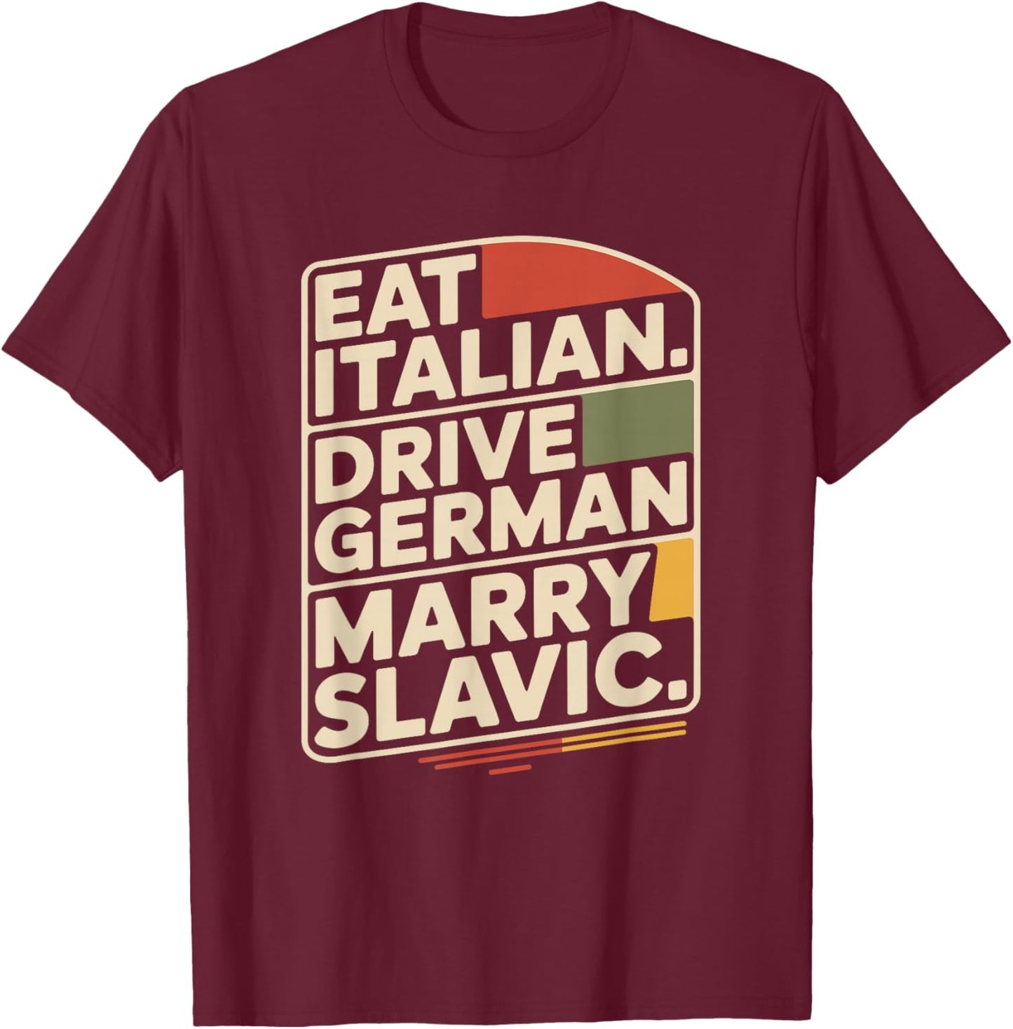 Eat Italian Drive German Marry Slavic Balkan Auto Ehemann T-Shirt - T-Shirt | Maroon