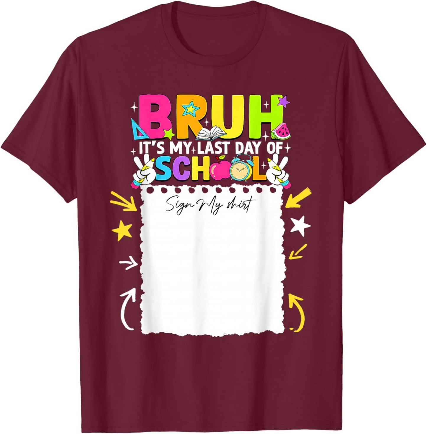 Student Signature Bruh It's My Last Day of School Sign My T-Shirt - T-Shirt | Maroon