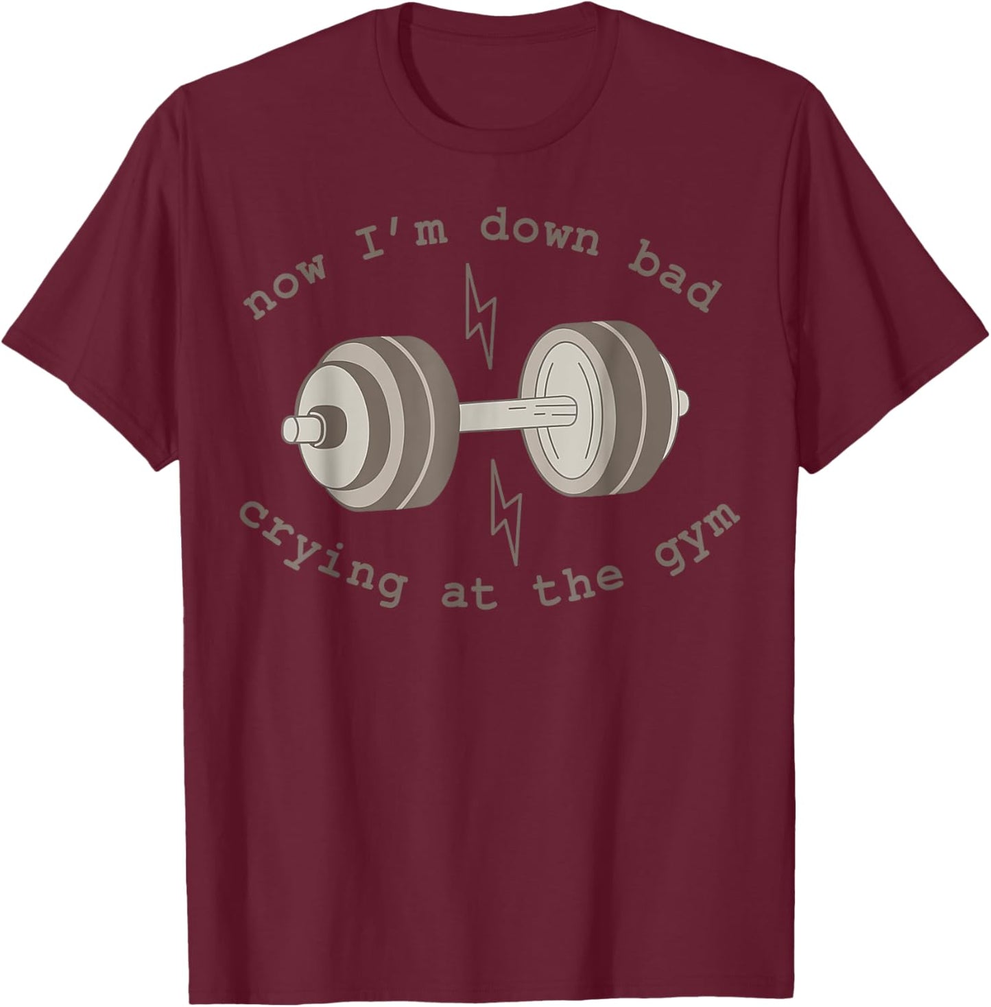 Now I'm Down Bad Crying At The Gym T-Shirt - T-Shirt | Maroon
