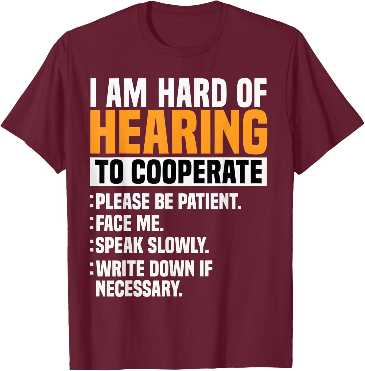 I Am Hard of Hearing to Cooperate Accessibility Awareness T-Shirt - T-Shirt | Maroon