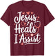 Jesus Heals I Assist Nursing Student Midwife ER Nurse T-Shirt - T-Shirt | Maroon