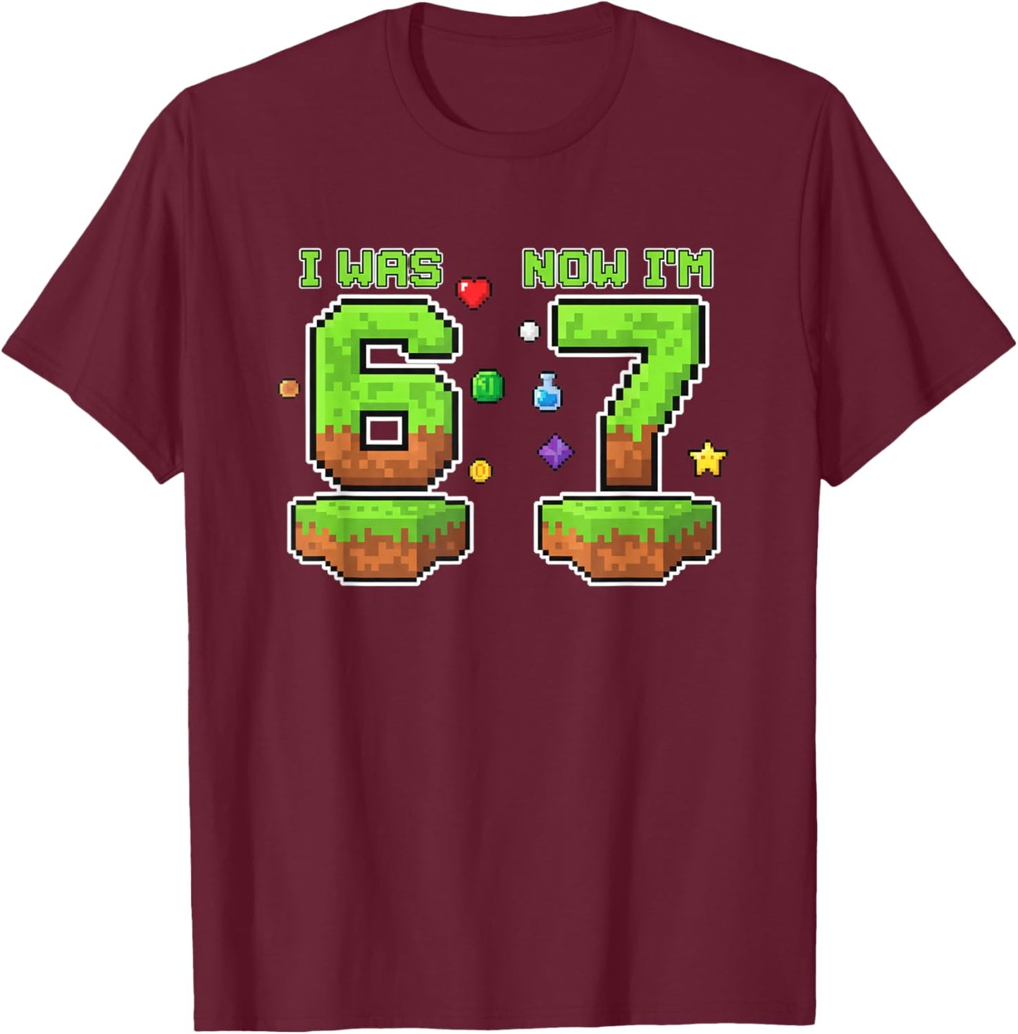 I was Now I'm 6 7 Pixel Gamer Birthday Boys Retro Gaming T-Shirt - T-Shirt | Maroon