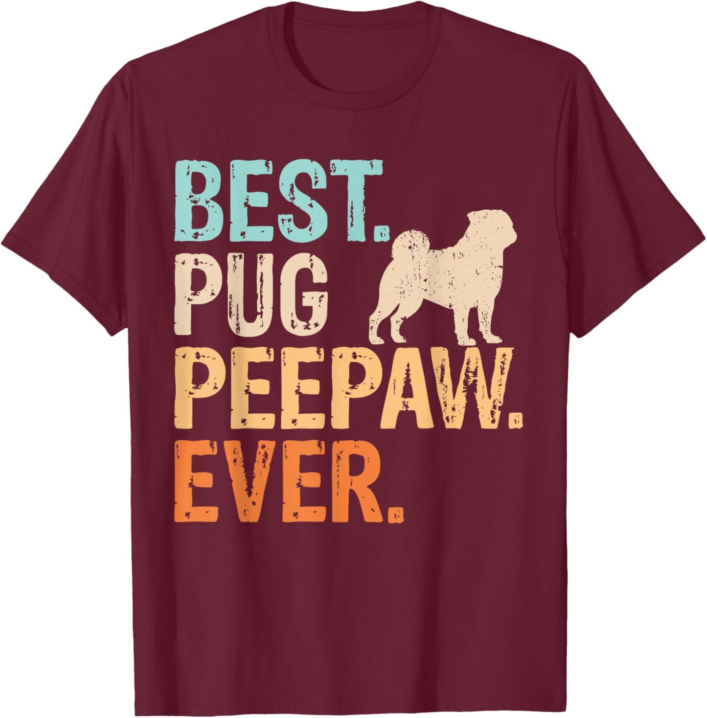 Best Pug Peepaw Ever Dog Lover Grandpa Funny Retro T-Shirt - T-Shirt | Maroon