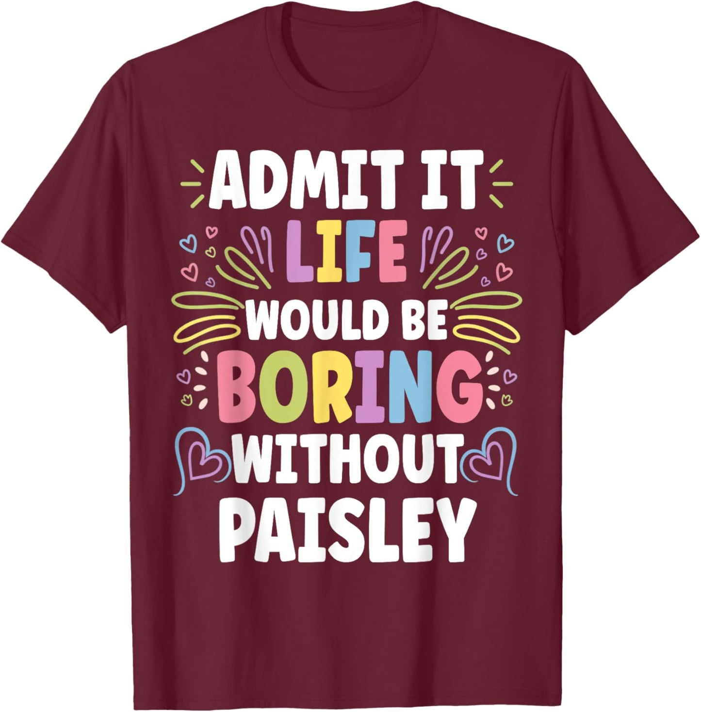 PAISLEY Personalized Name Funny Cute Custom PAISLEY Name T-Shirt - T-Shirt | Maroon