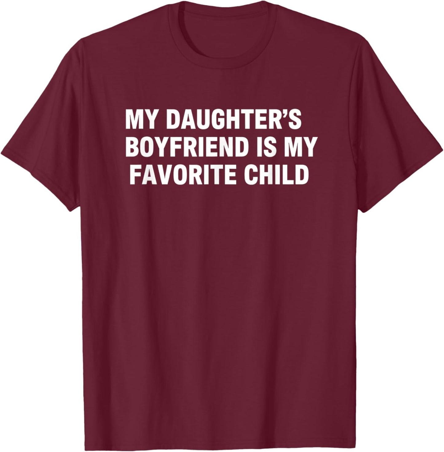My Daughter's Boyfriend is My Favorite Child Funny Family Sx T-Shirt - T-Shirt | Maroon