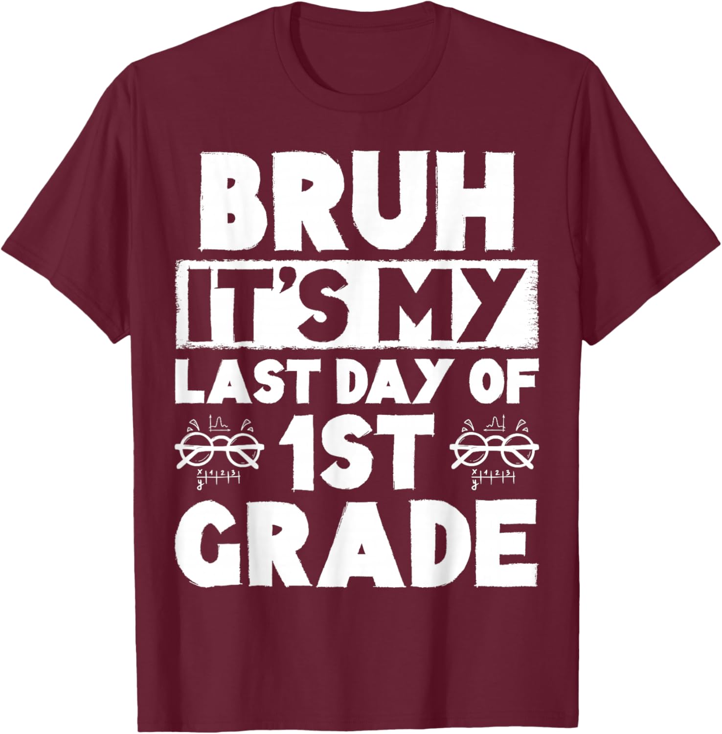 Bruh It's My Last Day Of 1st Grade Teacher Summer Vacation T-Shirt - T-Shirt | Maroon