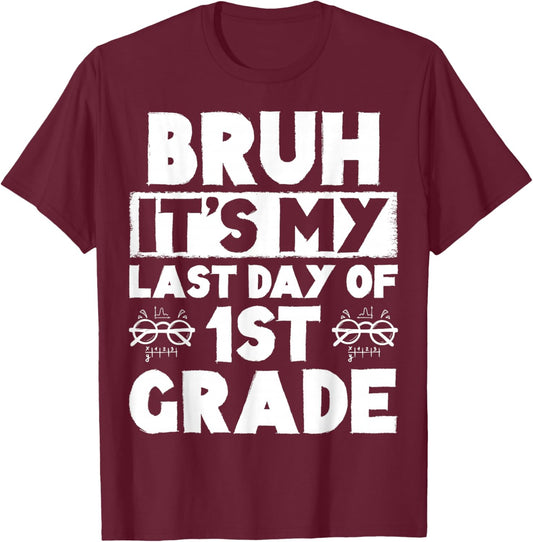 Bruh It's My Last Day Of 1st Grade Teacher Summer Vacation T-Shirt - T-Shirt | Maroon