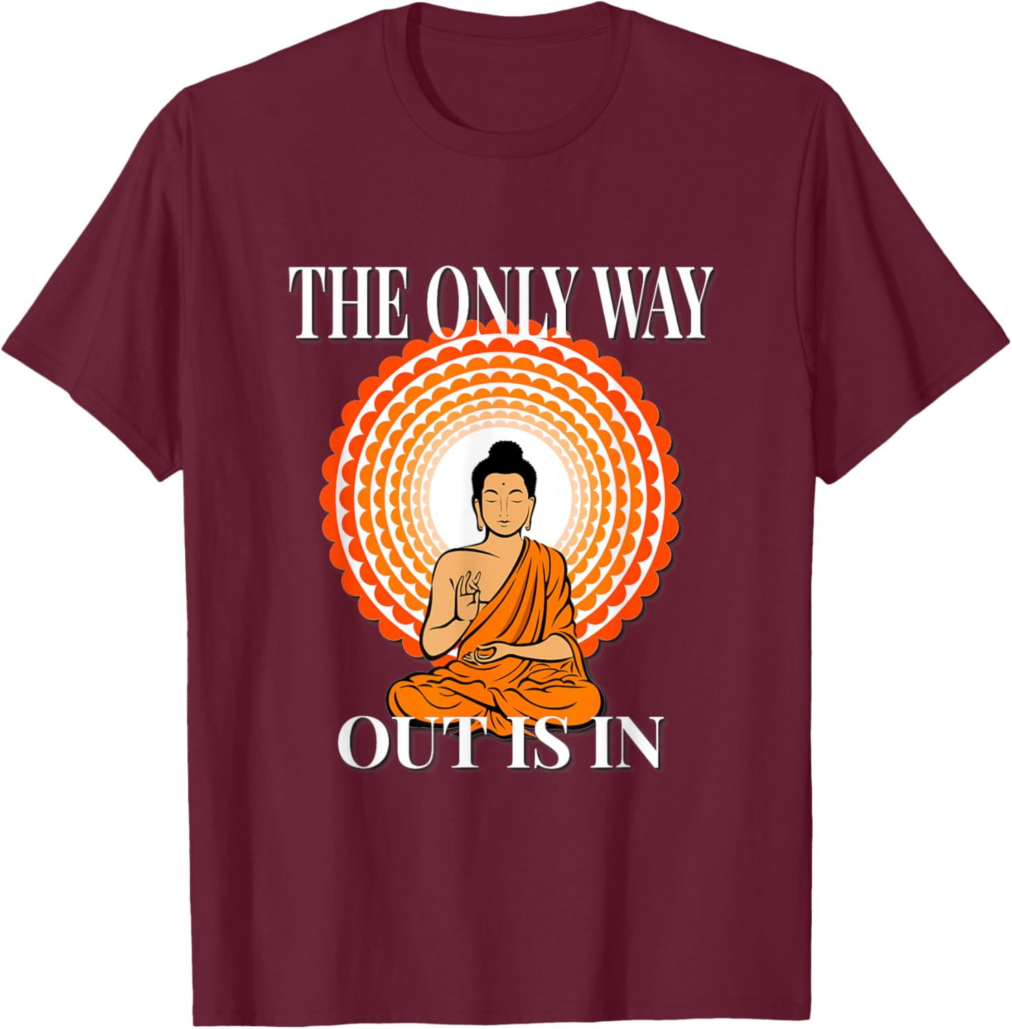 MOTIVATIONAL " The Only Way Out Is In & through " ZEN T-Shirt - T-Shirt | Maroon