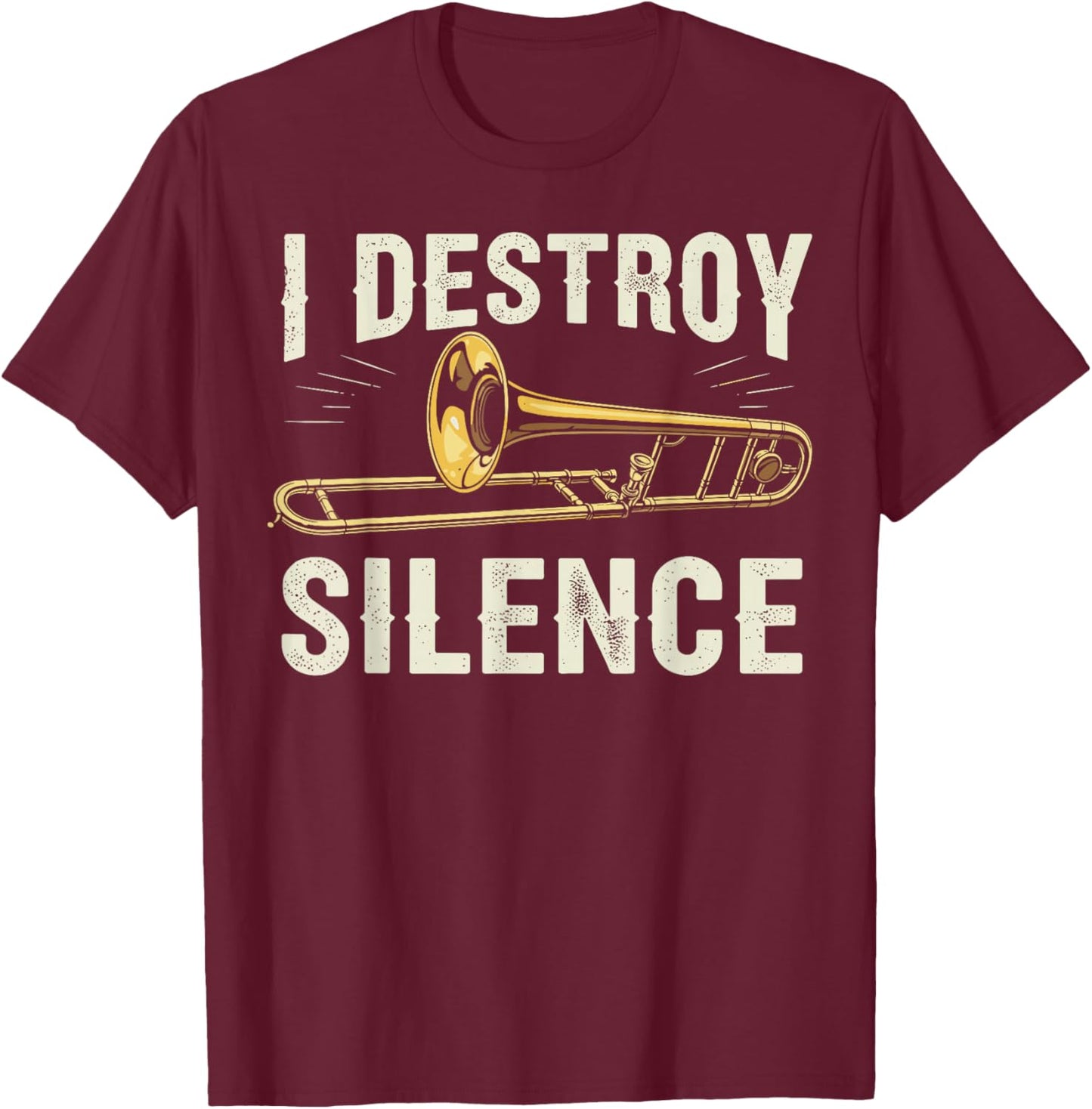 I Destroy Silence Funny Trombone Player Brass Instrument T-Shirt - T-Shirt | Maroon