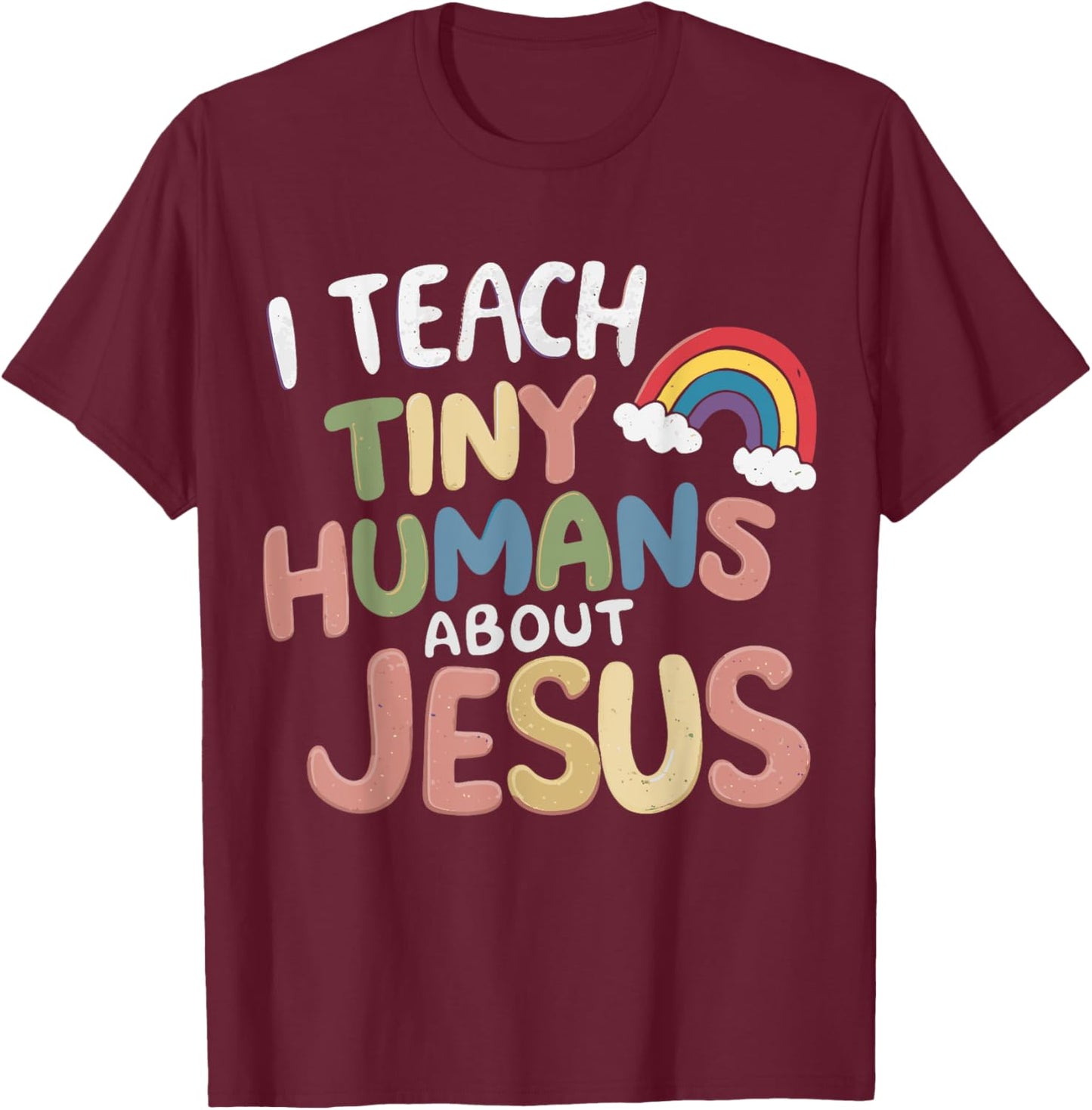 I Teach Tiny Humans About Jesus T-Shirt - T-Shirt | Maroon