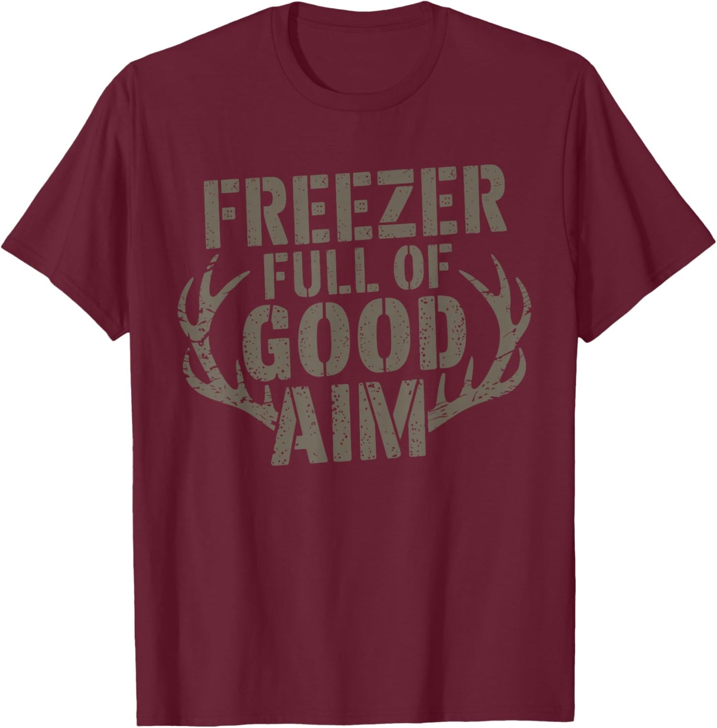 Freezer Full Of Good Aim Hunting Season Hunter T-Shirt - T-Shirt | Maroon